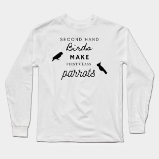 second hand birds make first class parrots rescue funny quote Long Sleeve T-Shirt